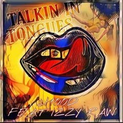 "Talkin In Tongues" Feat. IzzyRaw
