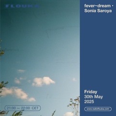 fever~dream • Sonia Saroya - 30/05/2025