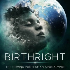 [PDF] Birthright: The Coming Posthuman Apocalypse and the Usurpation of Adam's