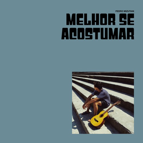 Pedro Mizutani - Melhor Se Acostumar