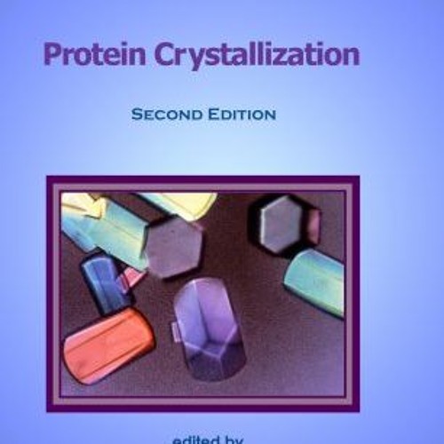 [Read] EBOOK 📦 Protein Crystallization, Second Edition (IUL Biotechnology Series) by