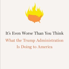 ⚡[PDF]✔ It's Even Worse Than You Think: What the Trump Administration Is Doing t