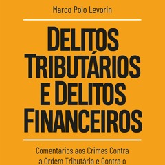 Download Book [PDF] Delitos tribut?rios e delitos financeiros: Coment?rios aos crimes contra a