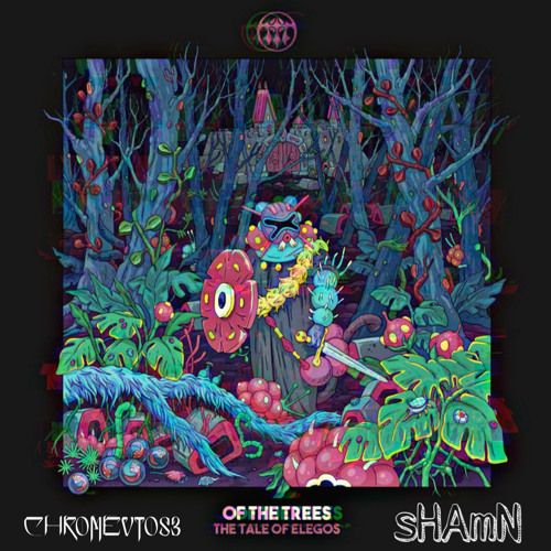 Elegos - Of The Trees - Candyshop Edit (CHROMEVTOSE X sHAmN)