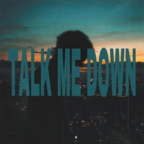 TALK ME DOWN