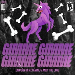 Unicorn on Ketamine & Andy The Core - GIMME GIMME GIMME GIMME (PSYCHEDCORPSE fucc upp) (FREE DL)