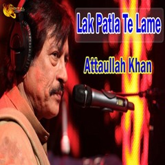 Lak Patla Te Lame - Attaullah Khan Esakhelvi