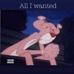 [All I Wanted