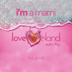 I'm a Mami (Like a Dog) (BG GOOD Love Island EDM Flip)