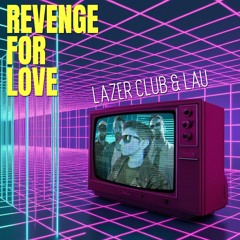 Lazer Club feat. LAU - Revenge For Love