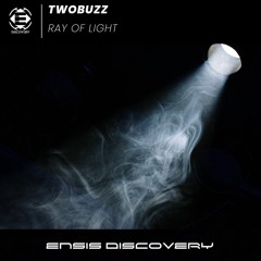 TWOBUZZ - Ray Of Light (Original Mix)[ENSIS DISCOVERY]
