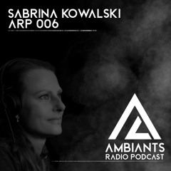 Ambiants Radio Techno Podcast ARP006 with Sabrina Kowalski