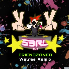 Friendzoned (Walras Remix) - S3RL