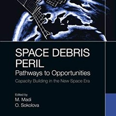 download KINDLE 📧 Space Debris Peril: Pathways to Opportunities by  Matteo Madi &  O