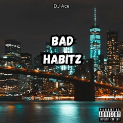 Bad Habitz Prod. DJ Ace