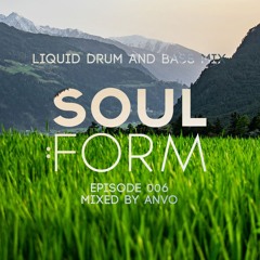Soul:Form Episode 006 - Anvo (Liquid Drum & Bass Mix)