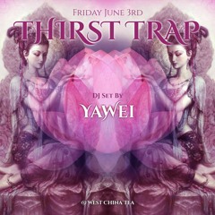 Thirst Trap DJ Set by YaWei (6/3/22 @west china tea)