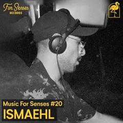 MUSIC FOR SENSES PODCAST #20 || ISMAEHL