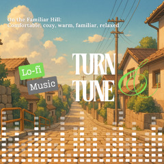 [Lo-fi] On the Familiar Hill | A Peaceful Afternoon in the Neighborhood by Turn & Tune