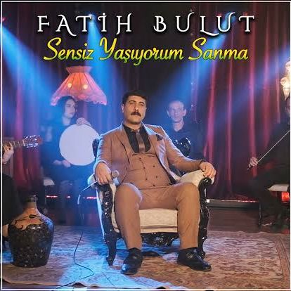 Fatih Bulut – Sensiz Yaşıyorum Sanma