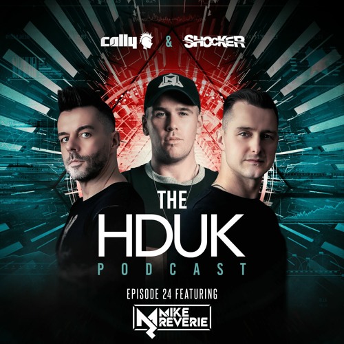 HDUK Podcast Episode 24 - Cally & Shocker ft. Mike Reverie | Free Download