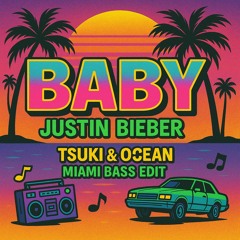 BABY - justin Bieber (TSUKI & OCEAN MIAMI BASS EDIT) *FILTERED DUE TO COPYRIGHT FREE DL