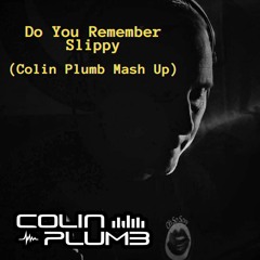 DO YOU REMEMBER SLIPPY - COLIN PLUMB MASH UP - FREE DOWNLOAD