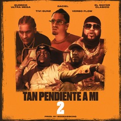 Daciel, El Mayor Clasico & Quimico Ultra Mega - Tan Pendiente a Mi 2 (ft Tivi Gunz & Verbo Flow)