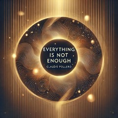 Everything Is Not Enough