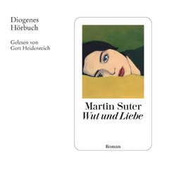 Martin Suter, Wut und Liebe. Diogenes Hörbuch 978-3-257-69610-3
