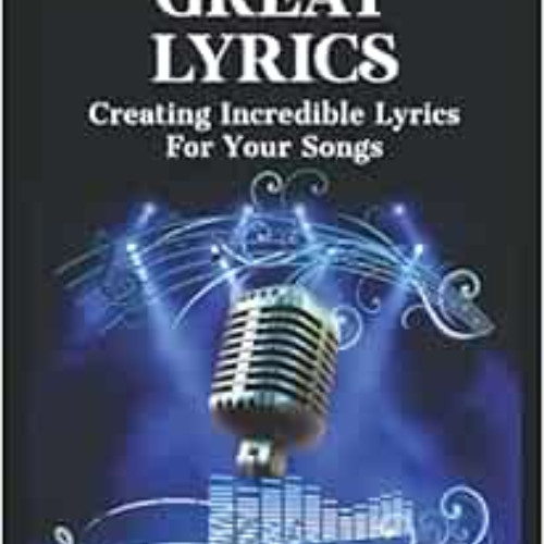free PDF 📒 Writing Great Lyrics: Creating Incredible Lyrics For Your Songs (Step By