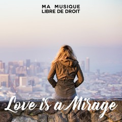 Love Is A Mirage [Free Cinematic Music]