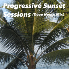 Progressive Sunset Sessions (Deep House Mix)