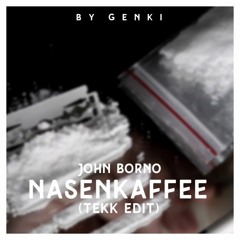 john borno - nasenkaffee (tekk edit by. genki)