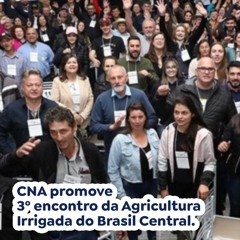 CNA promove 3º encontro da Agricultura Irrigada do Brasil Central