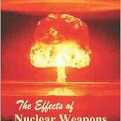 Access [PDF EBOOK EPUB KINDLE] The Effects of Nuclear Weapons by Department of Defens