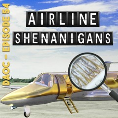 54: Airline Shenanigans