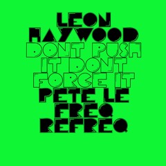Leon Haywood - Don't Push It, Don't Force It (Pete Le Freq Refreq)