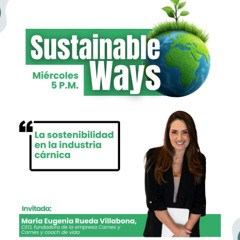 Sustainable Ways - Capítulo 3: ¿Es posible hablar de sostenibilidad en la industria cárnica?