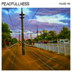 Peacefullness - House Mix