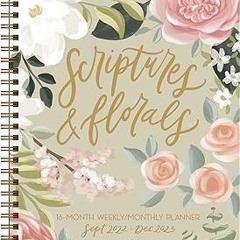 ⚡PDF⚡ Scriptures and Florals 16-Month 2022-2023 Weekly/Monthly Planner Calendar