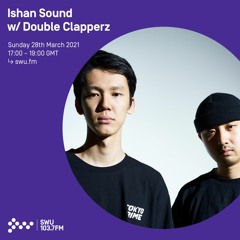 Ishan Sound w/ Double Clapperz - 28th MAR 2021