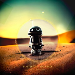 Blastertoyz -  Soo Crazy (Original Mix) I FREE DOWNLOAD