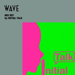 WAVE MIX 007 by INITIAL TALK