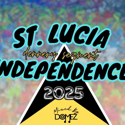 2025 Dennery segment St Lucian Independence mix Mixed by Domez