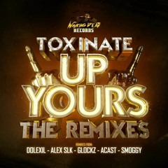 TOXINATE - UP YOURS (ACAST REMIX) [CLIP]