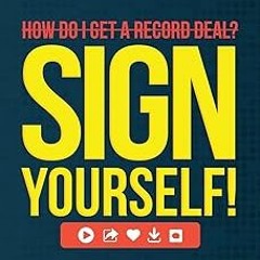 ~Read~[PDF] How Do I Get A Record Deal? Sign Yourself!: Earn Your 1st Million Streams & Find Yo