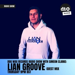 Dog Wax Records Radio Show 101 With Simeon Clarke - Lian Groove Guest Mix