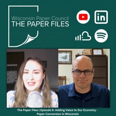 The Paper Files Episode 6 - Adding Value To Our Economy - Paper Conversion in Wisconsin