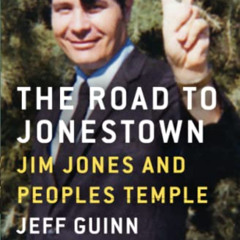 ACCESS PDF 📖 The Road to Jonestown: Jim Jones and Peoples Temple by  Jeff Guinn [EBO